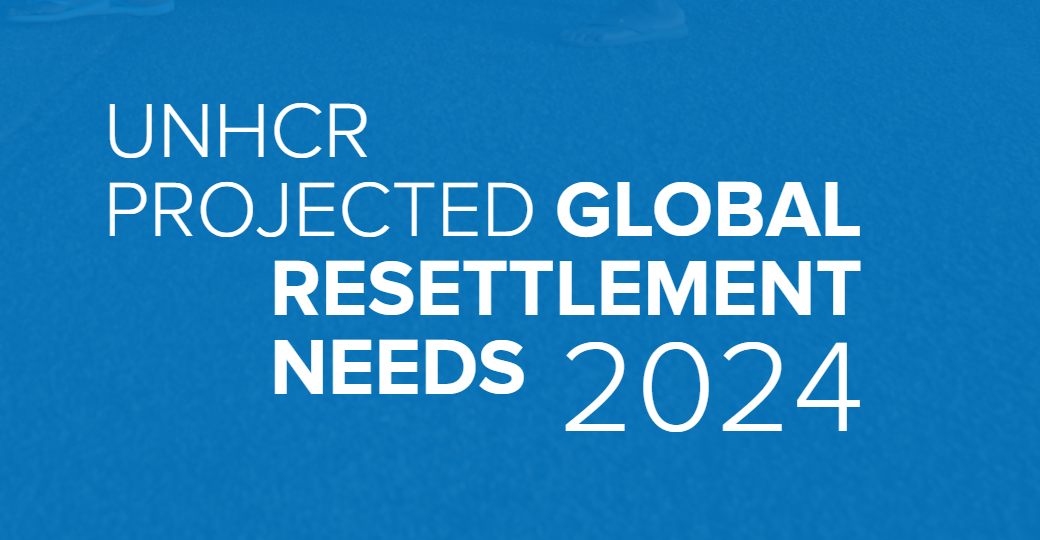 UNHCR Projected Global Resettlement Needs for 2024